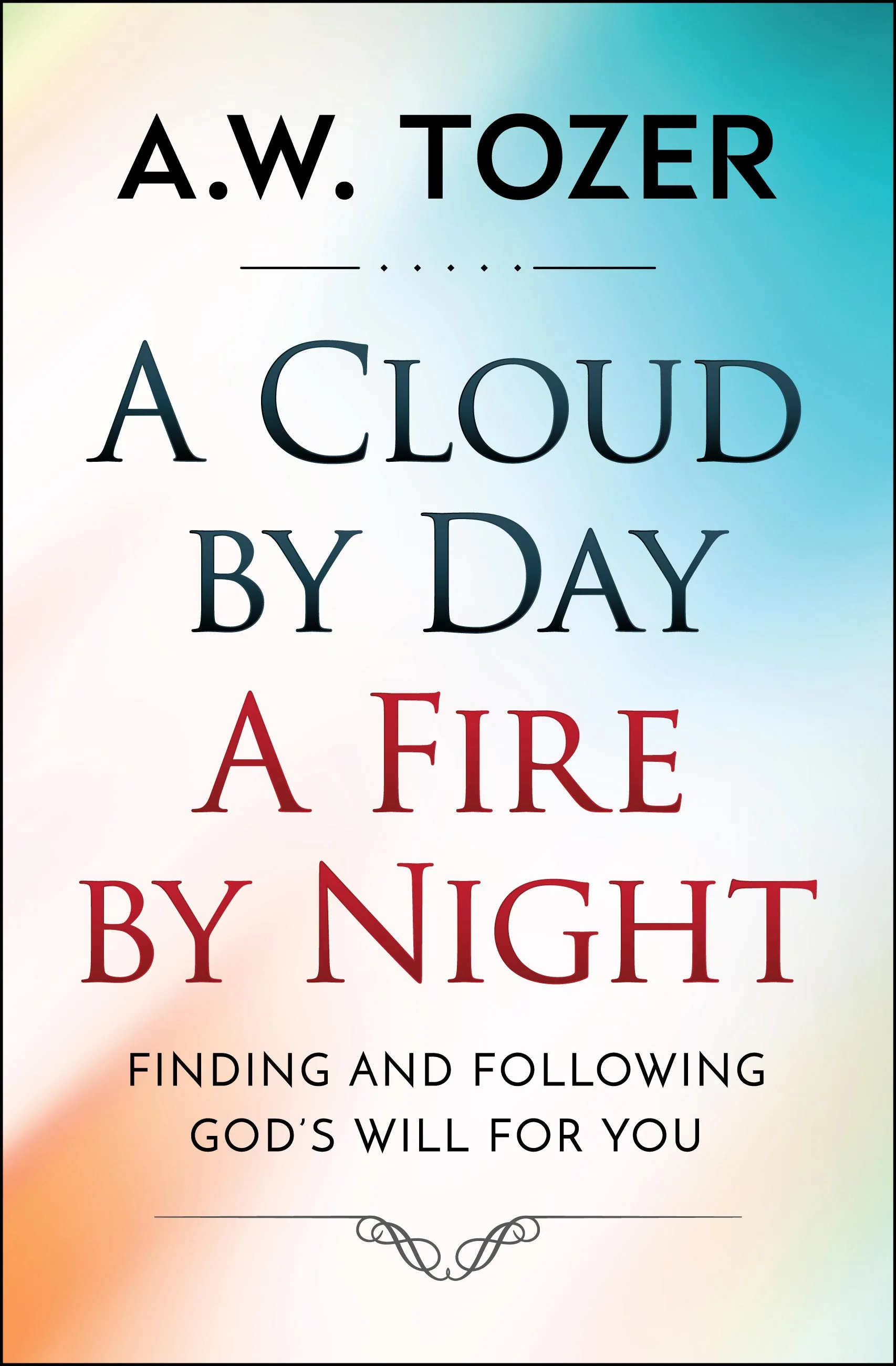 A Cloud by Day, a Fire by Night: Finding and following God's will for you