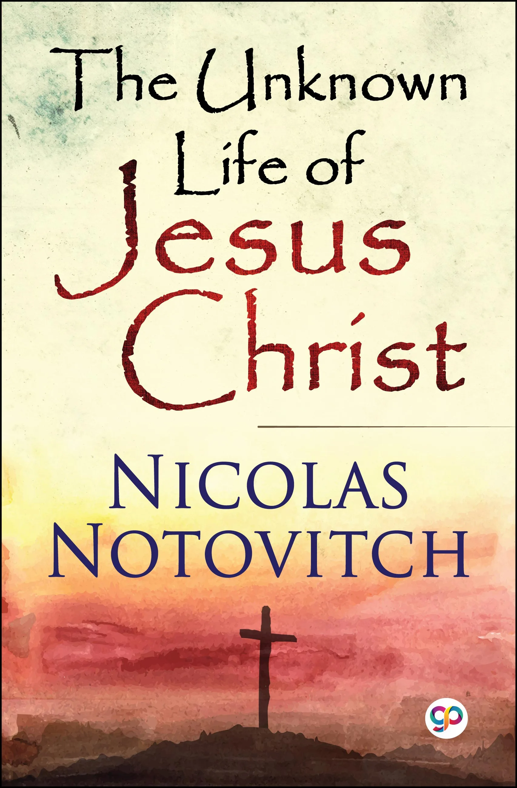 The Unknown Life of Jesus Christ