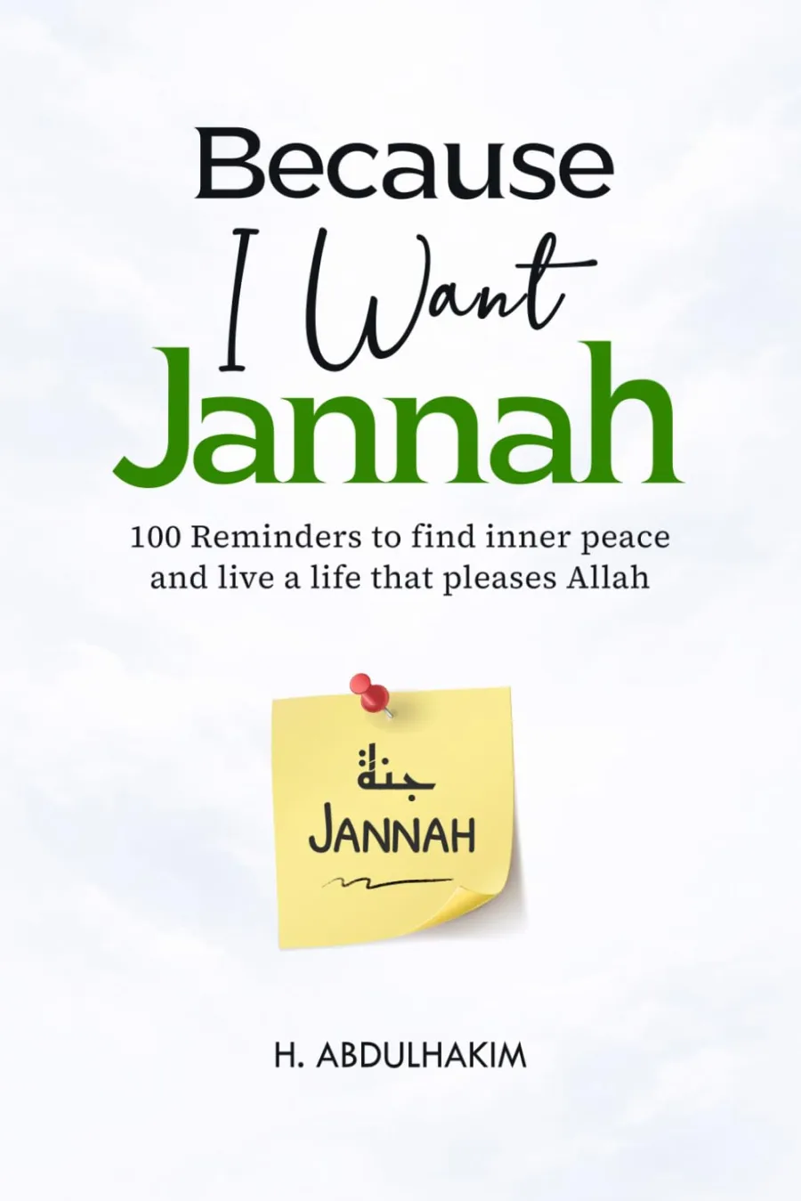 Because I Want Jannah: 100 Reminders to find inner peace and live a life that pleases Allah