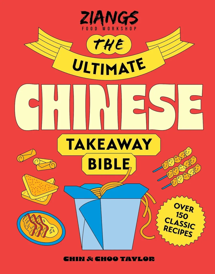 The Ultimate Chinese Takeaway Bible: Over 150 classic recipes to make at home by Chin Taylor