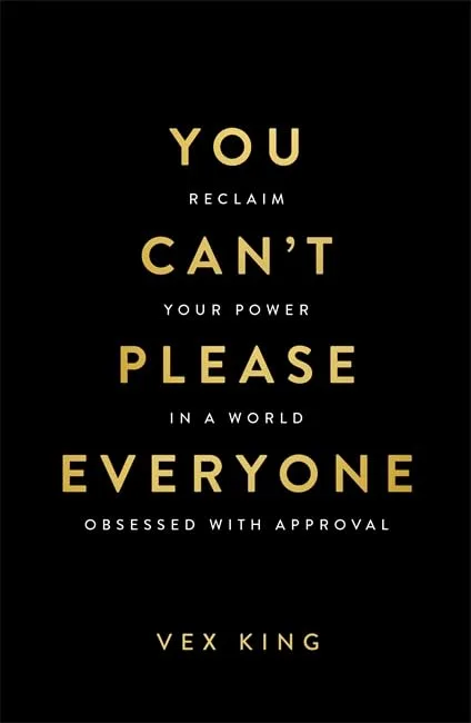 You Can’t Please Everyone: Reclaim Your Power in a World Obsessed with Approval