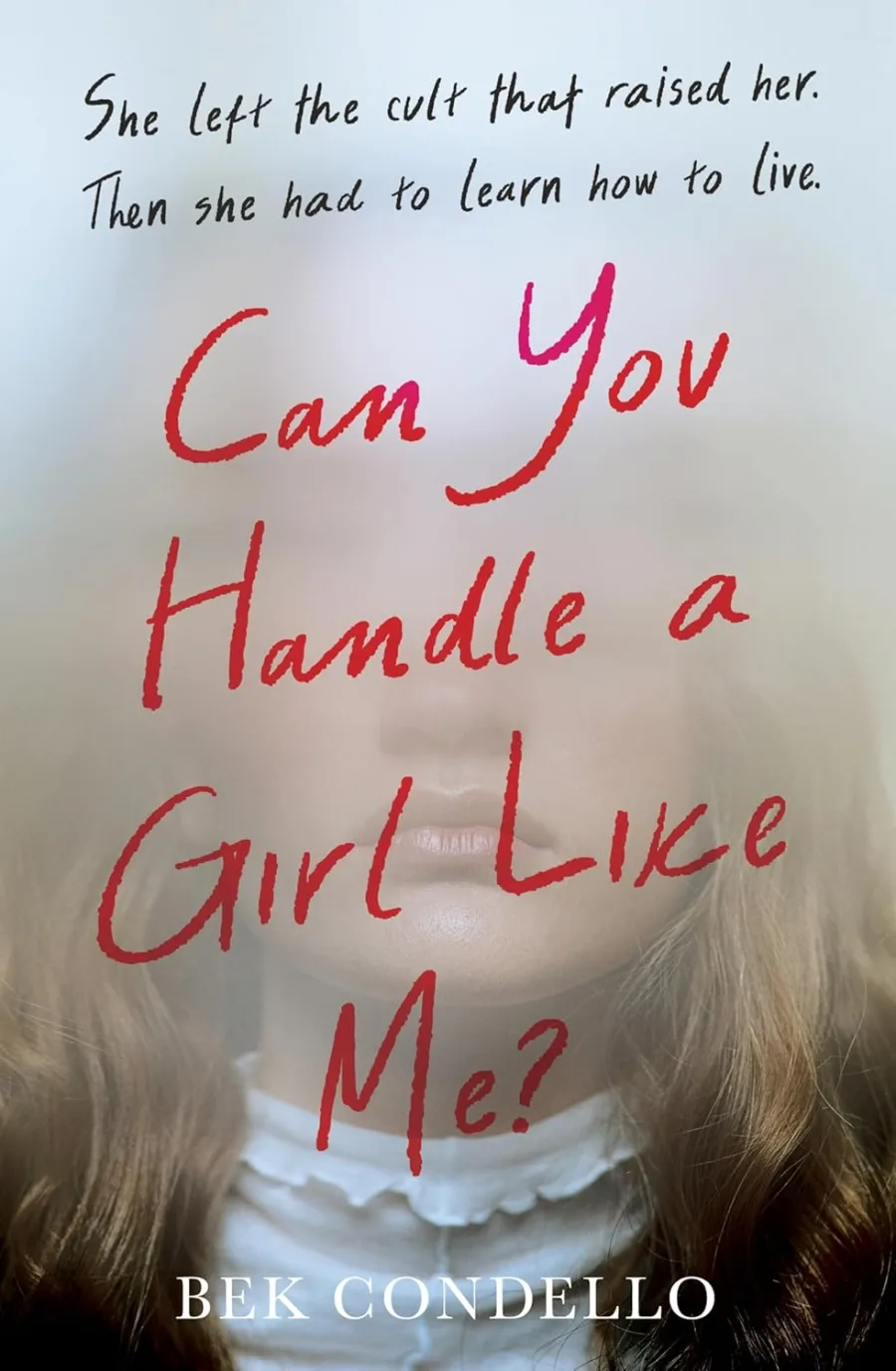 Can You Handle a Girl Like Me?: She left the cult that raised her. Then she had to learn how to live
