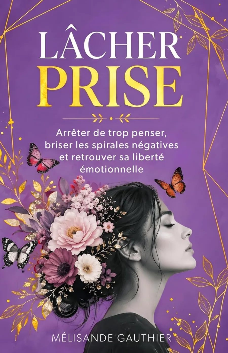 LÂCHER PRISE: Arrêter de trop penser, briser les spirales négatives et retrouver sa liberté émotionn