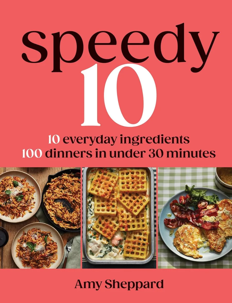 Speedy 10: 10 Everyday Ingredients, 100 Dinners in Under 30 Minutes
