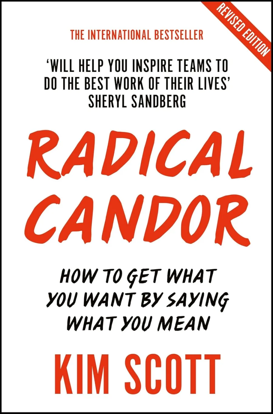 Radical Candor: How to Get What You Want by Saying What You Mean