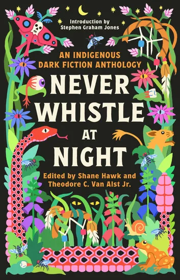 Never Whistle at Night: An Indigenous Dark Fiction Anthology Are You Ready to Be Un-Settled?