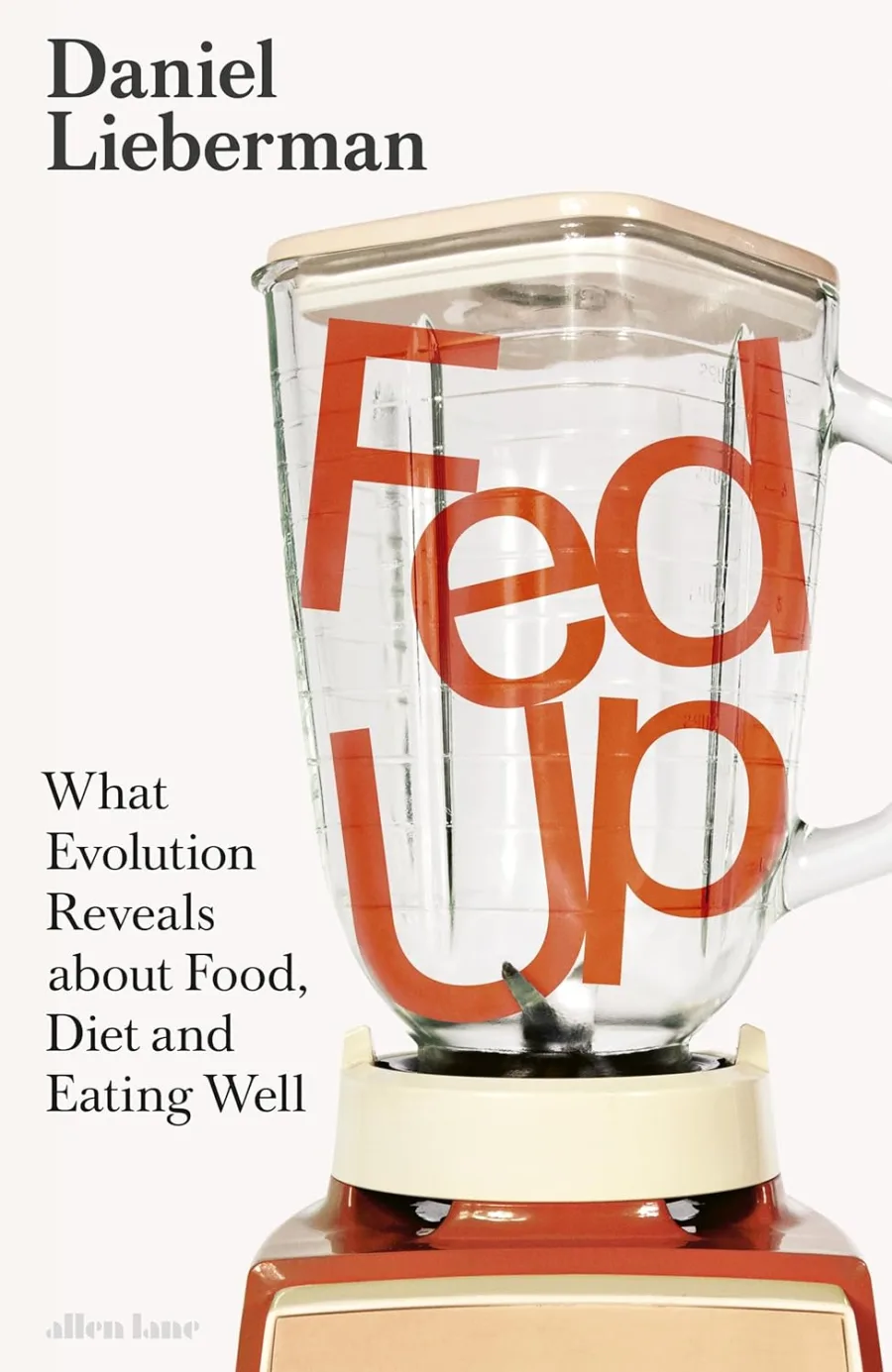 Fed Up: What Evolution Reveals about Food, Diet and Eating Well