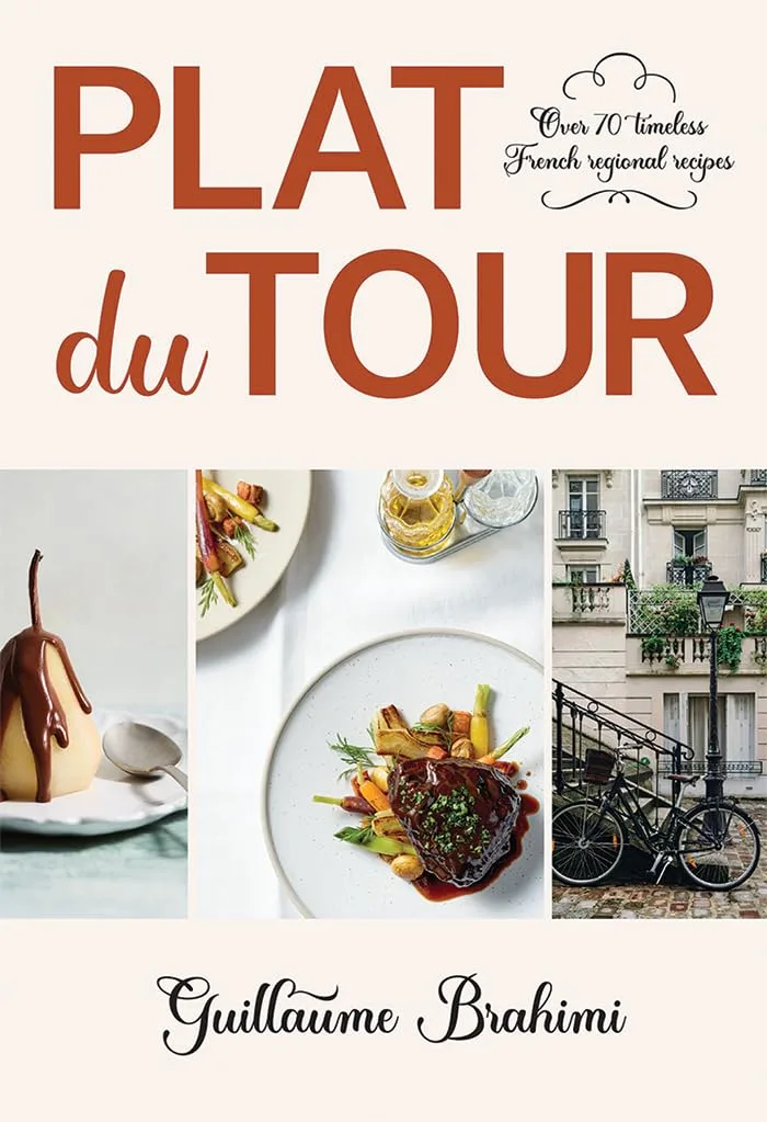 Plat du Tour: Over 75 timeless regional French recipes