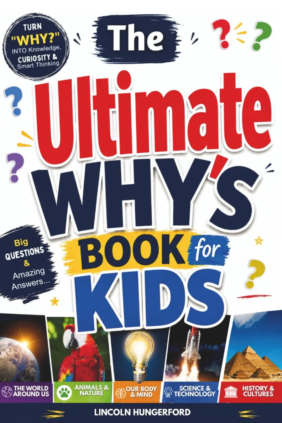 The Ultimate Why’s Book for Kids: Big Questions & Amazing Answers That Turn Everyday “Why?” Question