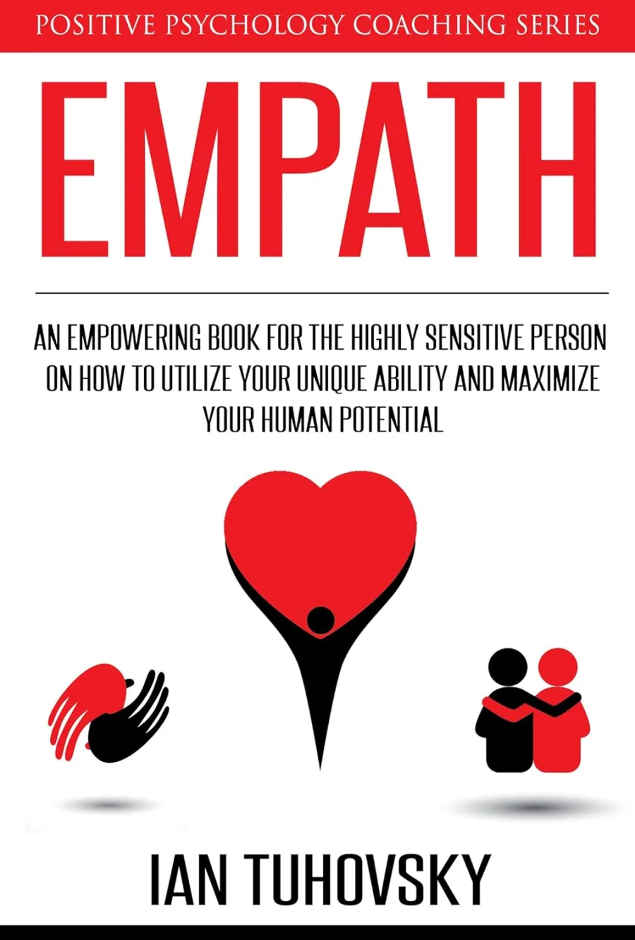 Empath: An Empowering Book for the Highly Sensitive Person on Utilizing Your Unique Ability and Maxi