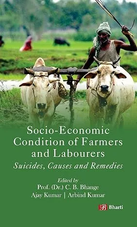 Socio-economic Condition of Farmers and Labourers: Suicides, Causes and Remedies