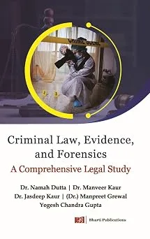 Criminal Law, Evidence, and Forensics: A Comprehensive Legal Study