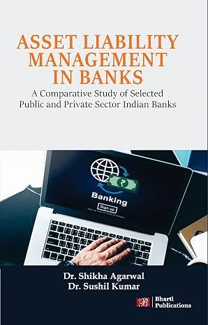 Asset Liability Management in Banks: A Comparative Study of Selected Public and Private Sector India