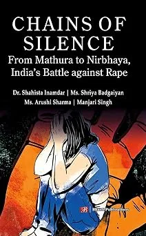 Chains of Silence: From Mathura to Nirbhaya, India’s Battle against Rape