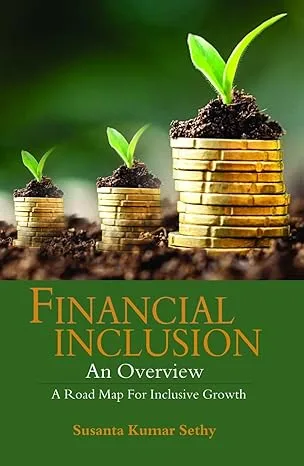FINANCIAL INCLUSION AN OVERVIEW:A Road Map for Inclusive Growth