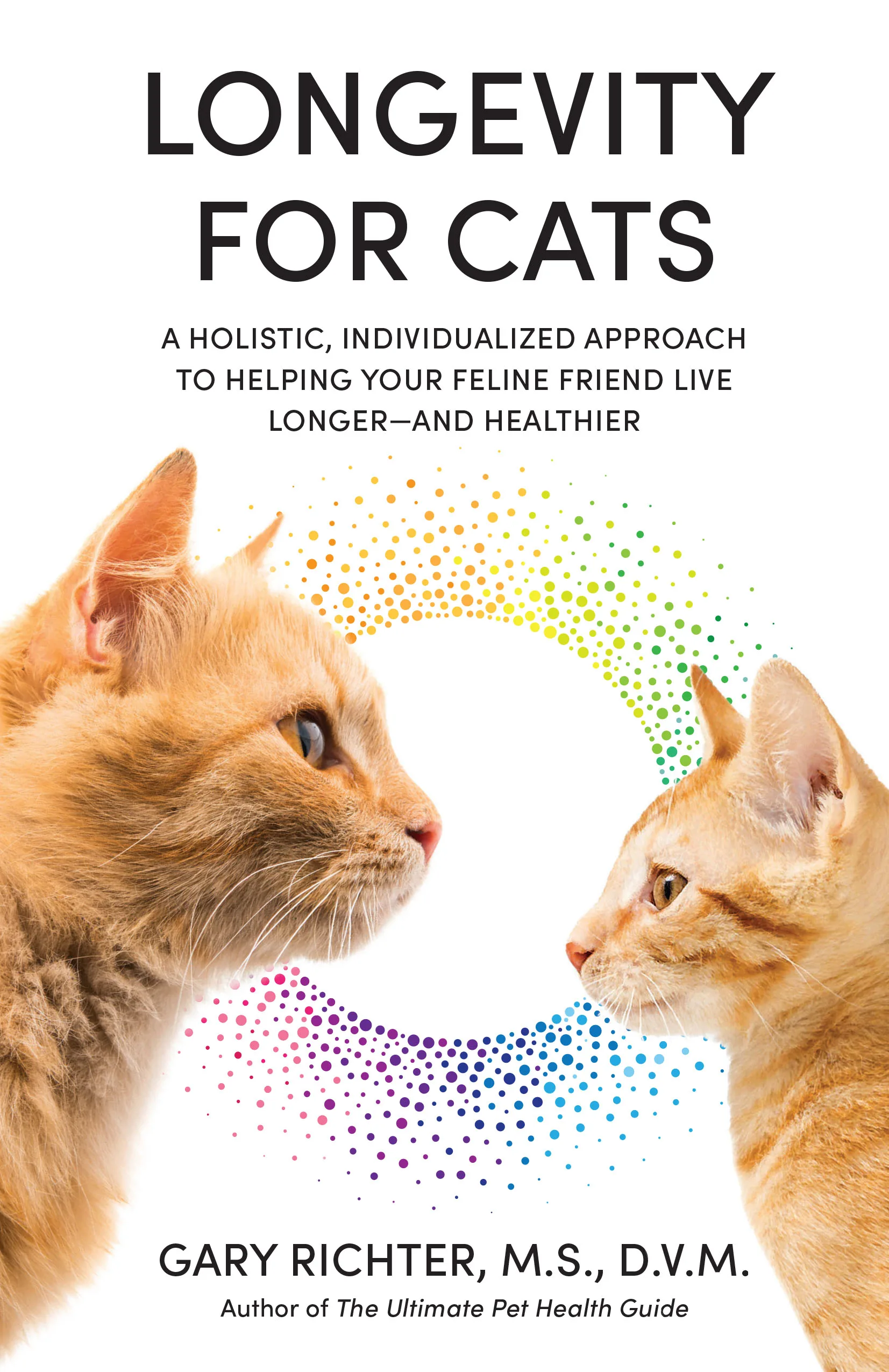 Longevity for Cats: A Holistic, Individualized Approach to Helping Your Feline Friend Live Longer and Healthier