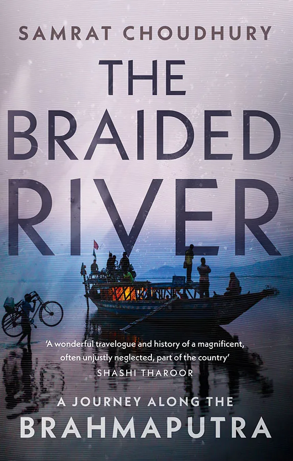 The Braided River: A Journey Along the Brahmaputra