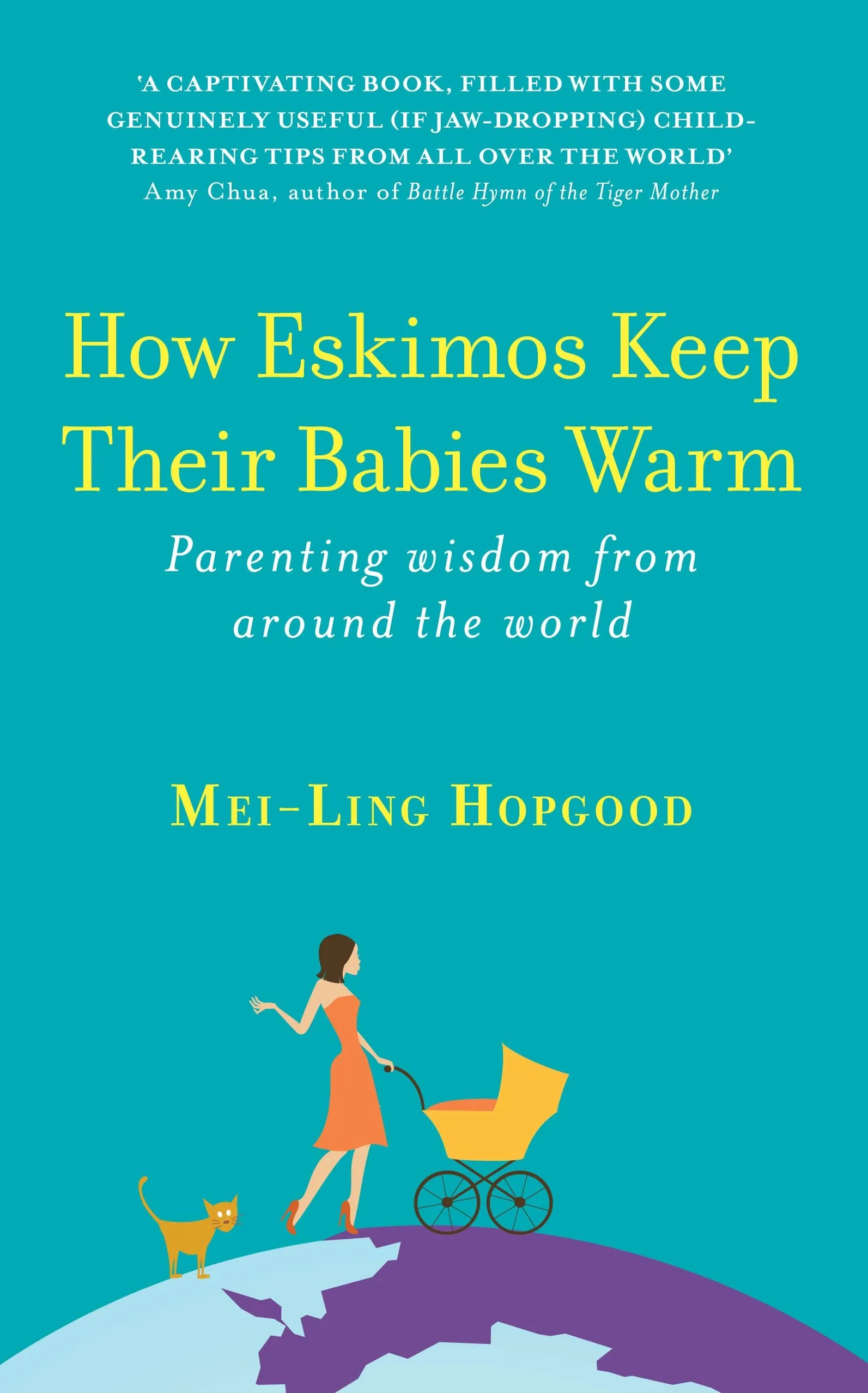 How Eskimos Keep their Babies Warm: Parenting wisdom from around the world