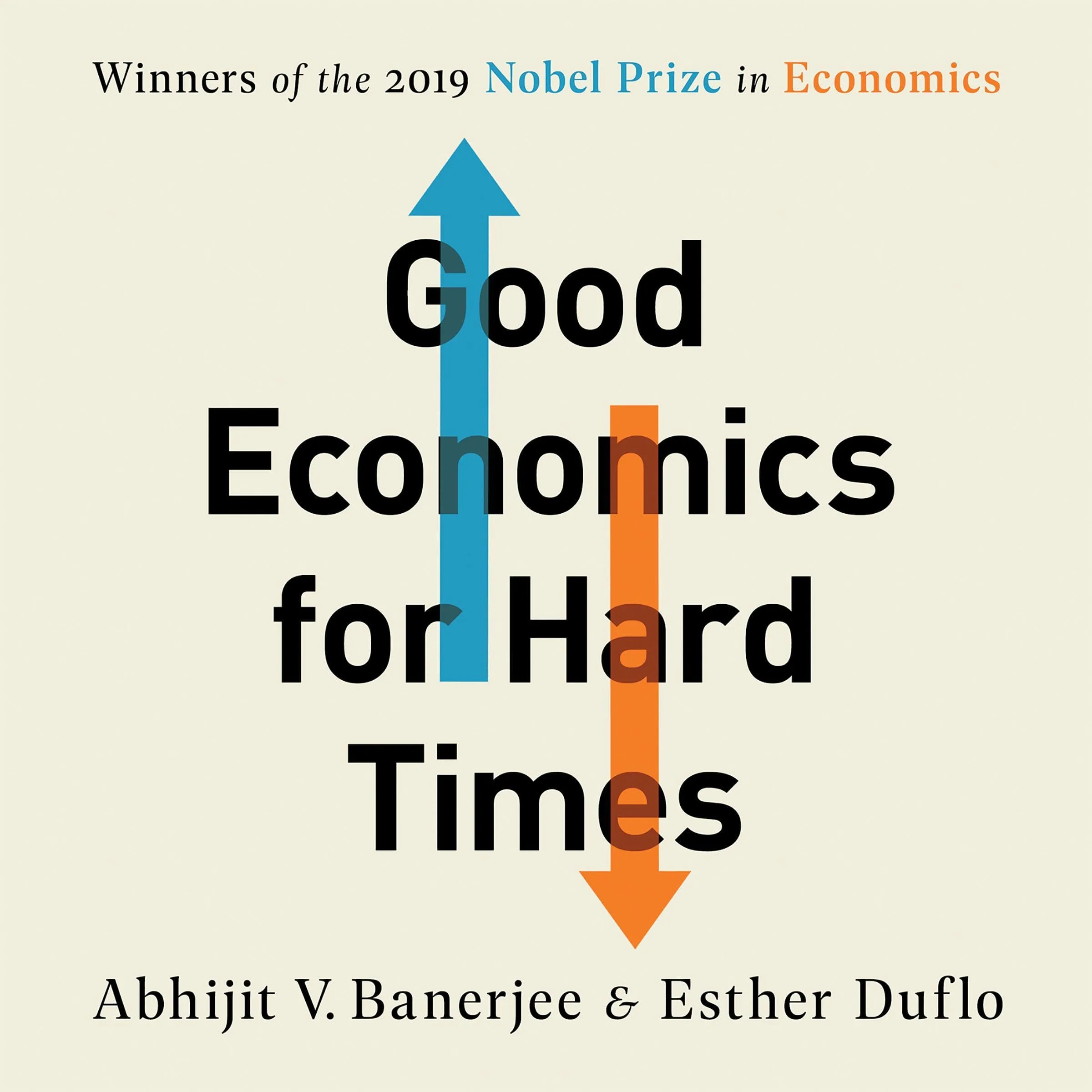 Good Economics For Hard Times : Better Answers to Our Biggest Problems