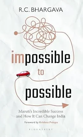 Impossible to Possible: Maruti's Incredible Success and How It Can Change India