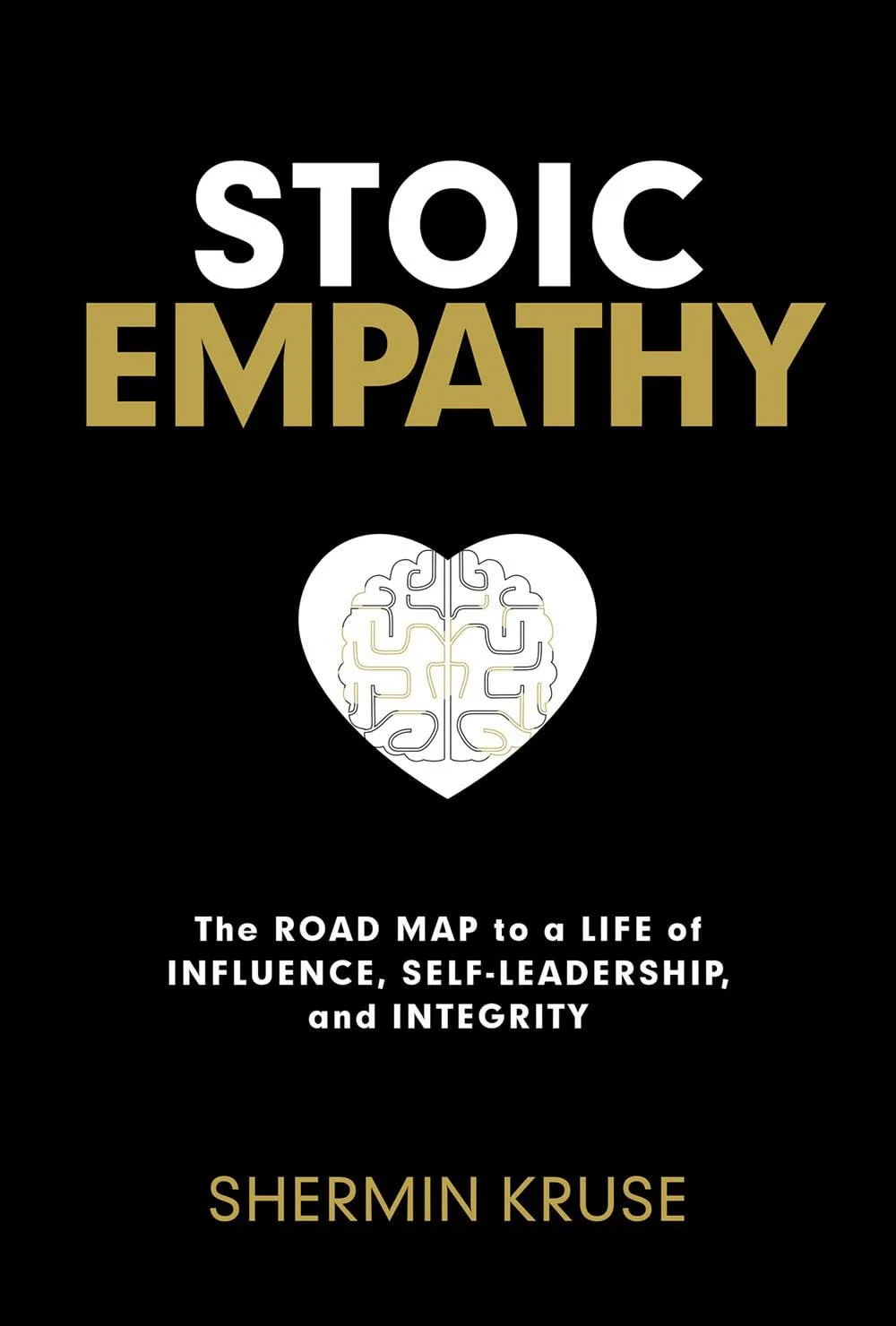 STOIC EMPATHY
:THE ROAD MAP TO A LIFE OF INFLUENCE, SELF-LEADERSHIP, AND INTEGRITY