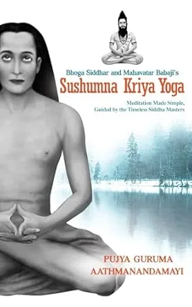 Bhoga Siddhar And Mahavatar Babajiâ€™s Sushumna Kriya Yoga: Meditation Made Simple Guided By The Timeless Siddha Masters