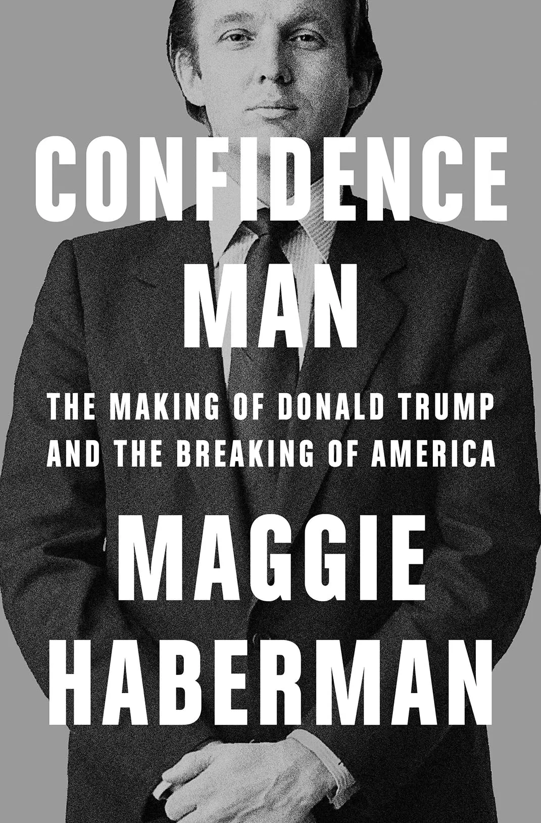 CONFIDENCE MAN: The Making of Donald Trump and the Breaking