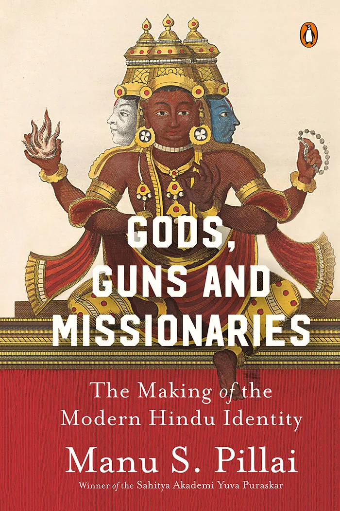 Gods Guns & Missionaries: The Making of the Modern Hindu Identity