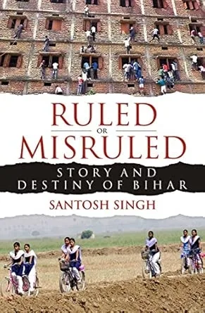 Ruled or Misruled: Story and Destiny of Bihar