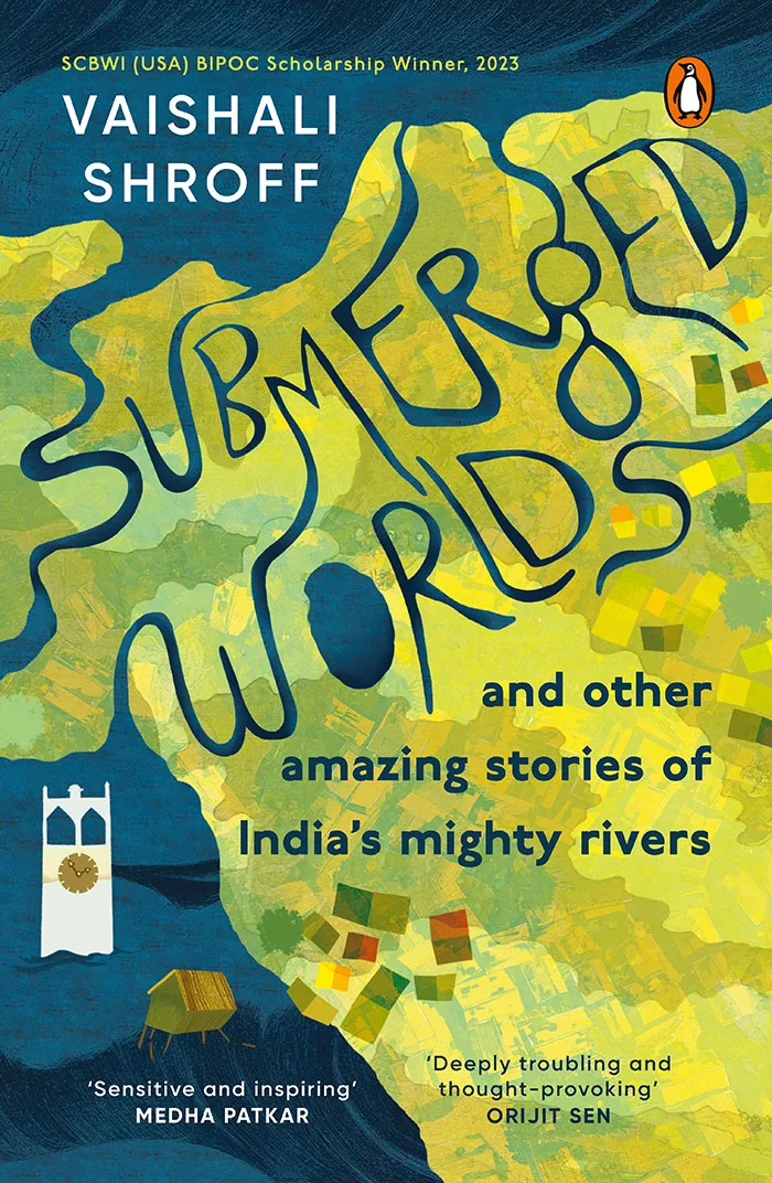 Submerged Worlds and Other Amazing Stories of India's Mighty Rivers