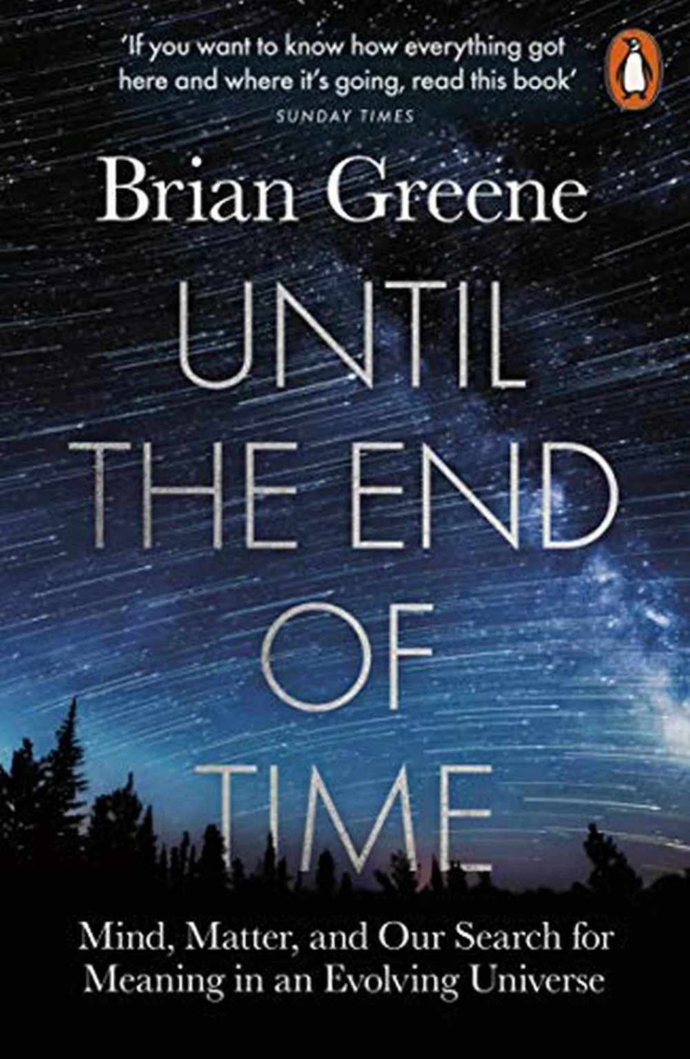 Until The End Of Time Mind Matter And Our Search For Meaning In An Evolving Universe