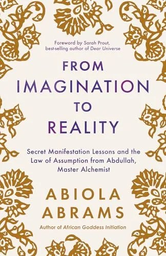 FROM IMAGINATION TO REALITY:SECRET MANIFESTATION LESSONS AND THE LAW OF ASSUMPTION FROM ABDULLAH, MASTER ALCHEMIST
