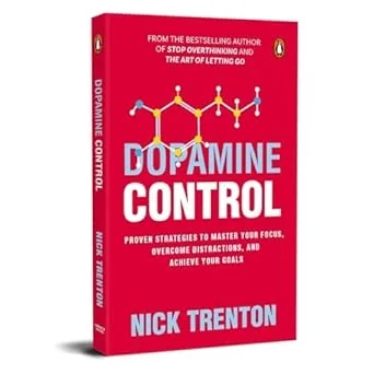 Dopamine Control: Proven Strategies to Master Your Focus Overcome Distractions and Achieve Your Goals