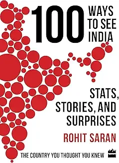 100 Ways to See India : Stats, Stories and Surprises