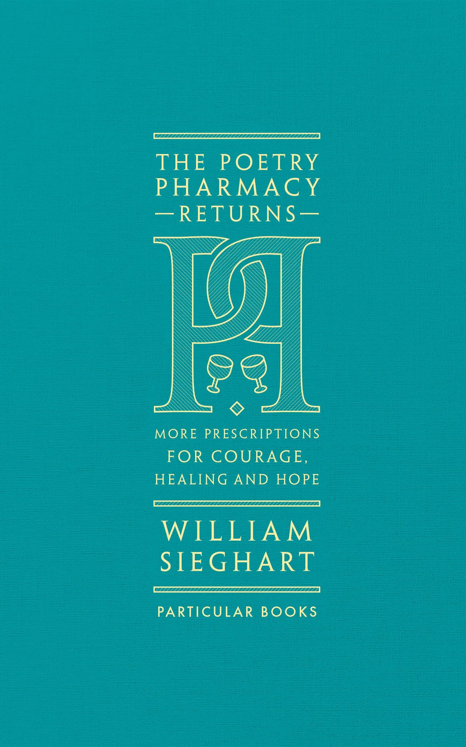THE POETRY PHARMACY RETURNS : MORE PRESCRIPTIONS FOR COURAGE HEALING AND HOPE