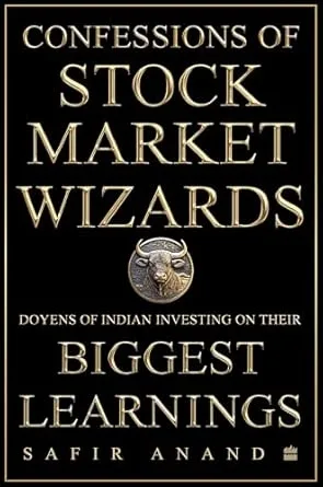 Confessions of Stock Market Wizards : Doyens of Indian Investing on Their Biggest Learnings