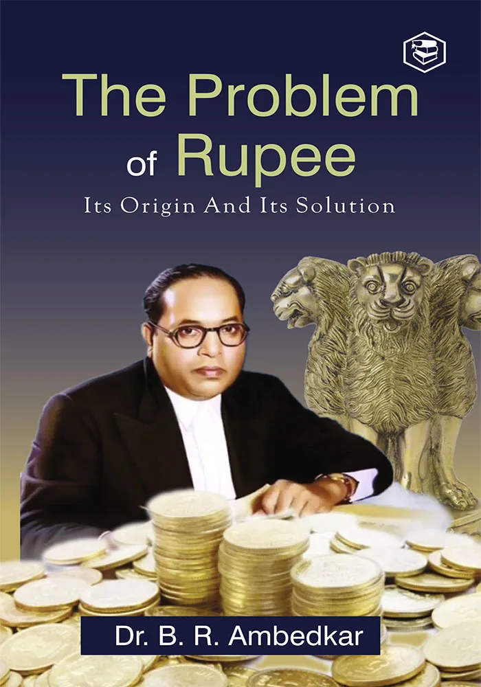 THE PROBLEM OF THE RUPEE: ITS ORIGIN AND ITS SOLUTION