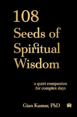 108 SEEDS OF SPIRITUAL WISDOM:A QUIET COMPANION FOR COMPLEX DAYS
