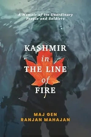 KASHMIR IN THE LINE OF FIRE: A MEMOIR OF ITS UNORDINARY PEOPLE AND SOLDIERS
