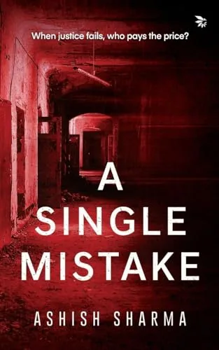 A Single Mistake-WHEN JUSTICE FAILS, WHO PAYS THE PRICE?