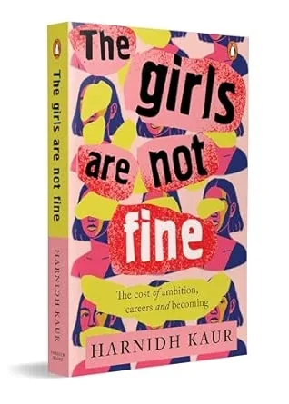 The Girls Are Not Fine: The Cost Of Ambition Careers And Becoming