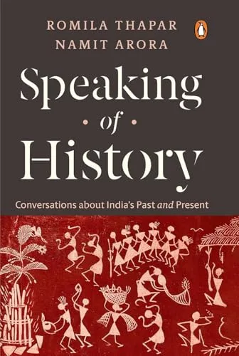 Speaking Of History: Conversations About India’s Past And Present