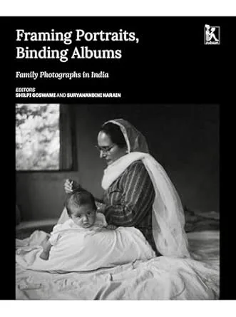 FRAMING PORTRAITS, BINDING ALBUMS: FAMILY PHOTOGRAPHS IN INDIA