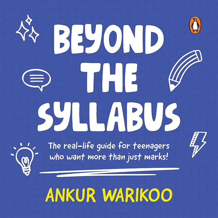 Beyond the Syllabus: The Real-Life guide for Teenagers Who Want More than Just Marks