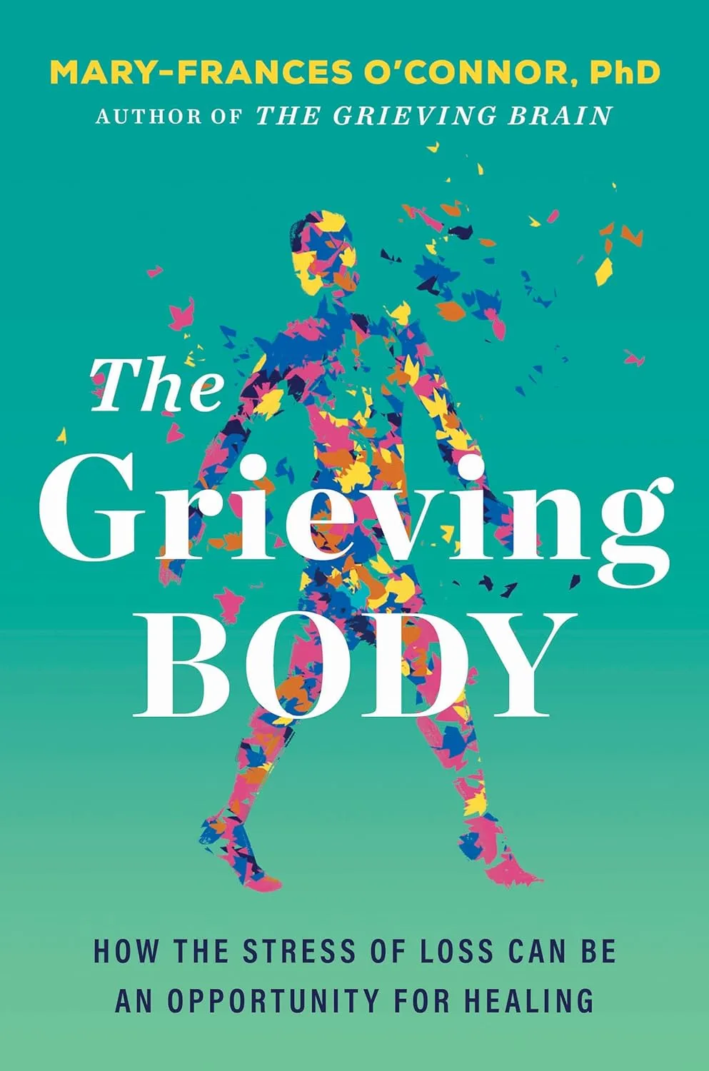 The Grieving Body : How the Stress of Loss Can Be an Opportunity for Healing