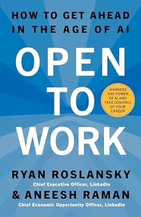 OPEN TO WORK: How to Create Opportunities and Find Success in a Very New World of Work