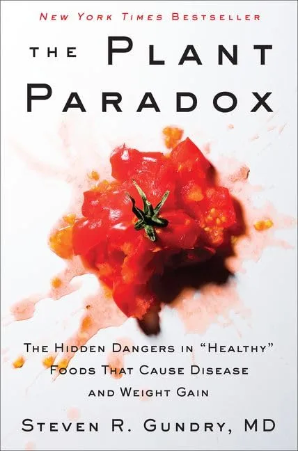 The Plant Paradox : The Hidden Dangers in Healthy Foods That Cause Disease and Weight Gain