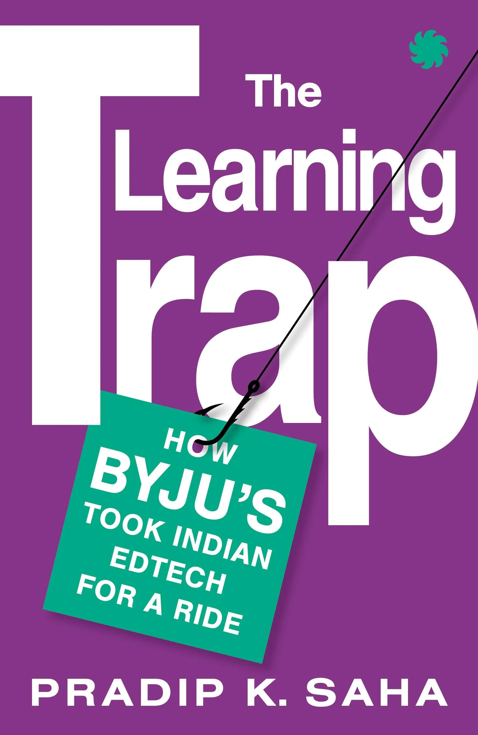 THE LEARNING TRAP How Byjus Took Indian Edtech for a Ride