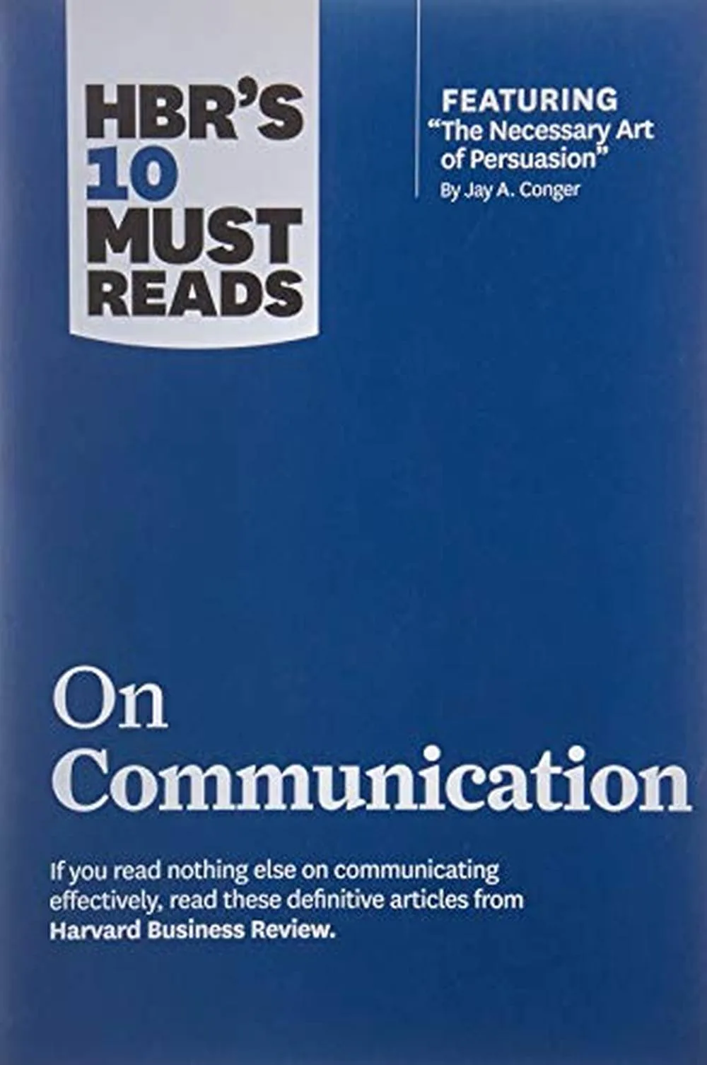 Hbr's 10 Must Reads on Communication (with Featured Article the Necessary Art of Persuasion, by Jay A. Conger)