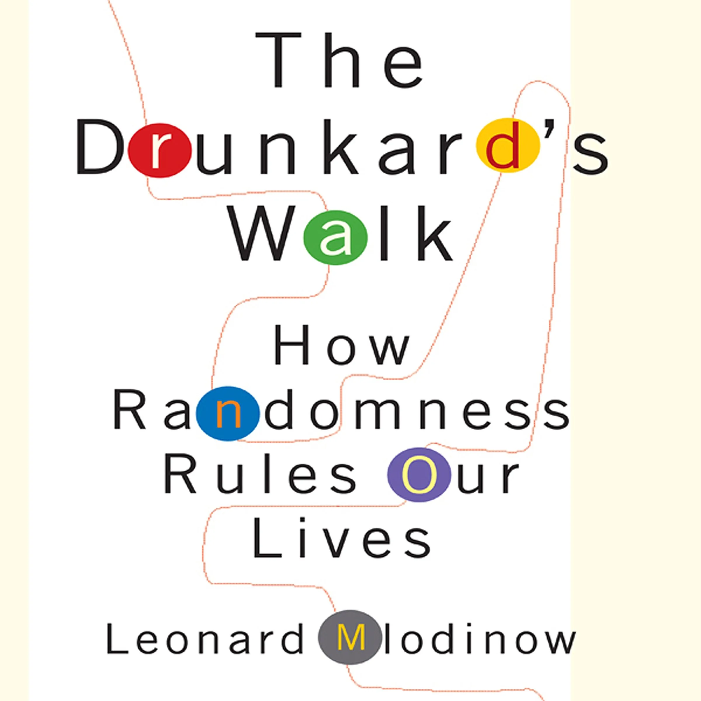 Drunkard's Walk The : How Randomness Ru